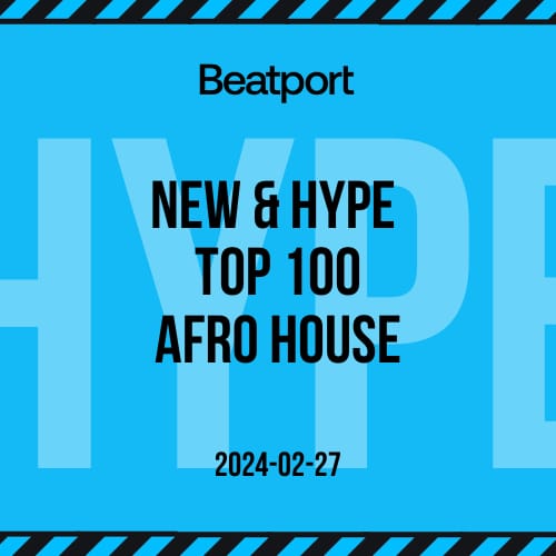 Beatport Afro House Top 100 New & Hype February 2024
